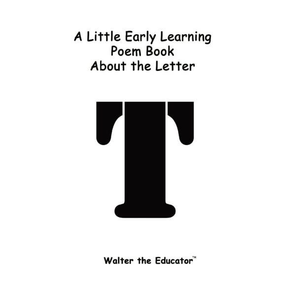 Early Learning Poem Book A Little Early Learning Poem Book about the Letter T, (Paperback)