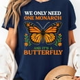 thumbnail image 2 of We Only Need One Monarch And It’s A Butterfly T-Shirt, Men's And Women's Graphic Tee 100% Cotton by TBun, Full Sizes S-5XL, 2 of 4