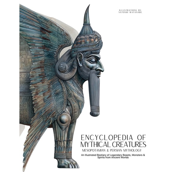 Mythology & Folklore Encyclopedia of Mythical Creatures - Mesopotamian & Persian Mythology: An Illustrated Bestiary of Legendary Beasts, , Book 8, (Paperback)