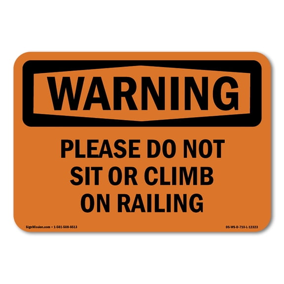 OSHA WARNING Sign - Please Do Not Sit Or Climb On Railing | Plastic Sign | Protect Your Business, Work Site, Warehouse & Shop Area | Made in the USA