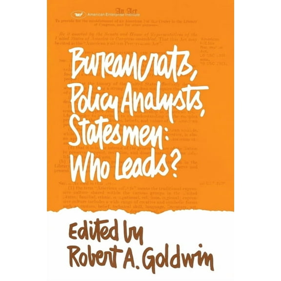 Bureaucrats, Policy Analysts, Statesmen: Who Leads?, (Paperback)