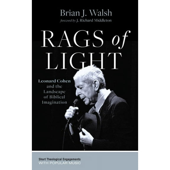 Short Theological Engagements with Popul Rags of Light: Leonard Cohen and the Landscape of Biblical Imagination, (Hardcover)