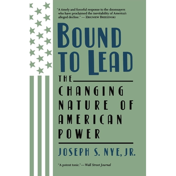 Bound to Lead: The Changing Nature of American Power, (Paperback)