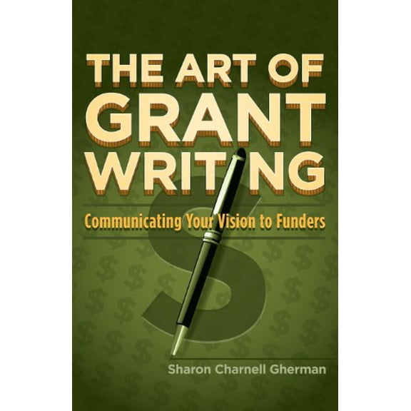 Pre-Owned The Art of Grant Writing: Communicating Your Vision to Funders, 9781935961918, 1935961918, Paperback,