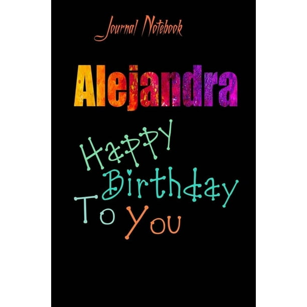 Alejandra Happy Birthday To You Sheet 9x6 Inches 120 Pages With Bleed 