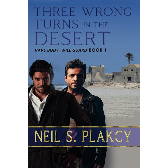 Have Body, Will Guard Three Wrong Turns in the Desert, Book 1, (Paperback)