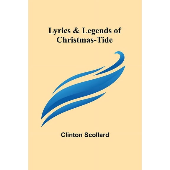 Lyrics & Legends of Christmas-Tide, (Paperback)