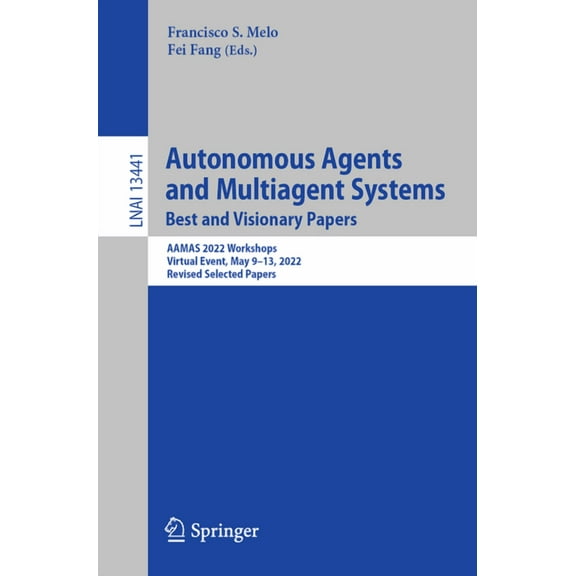 Autonomous Agents and Multiagent Systems. Best and Visionary Papers: Aamas 2022 Workshops, Virtual Event, May 9-13, 2022, (Paperback)