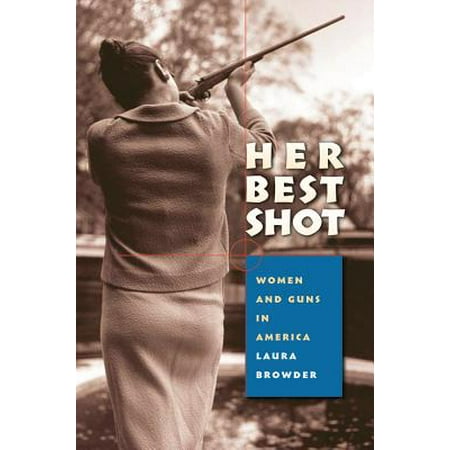 Her Best Shot : Women and Guns in America (Best 9mm Gun For A Woman)