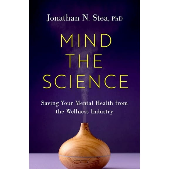 Mind the Science: Saving Your Mental Health from the Wellness Industry, (Hardcover)