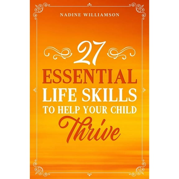 27 Essential Life Skills to Help Your Child Thrive (Paperback)