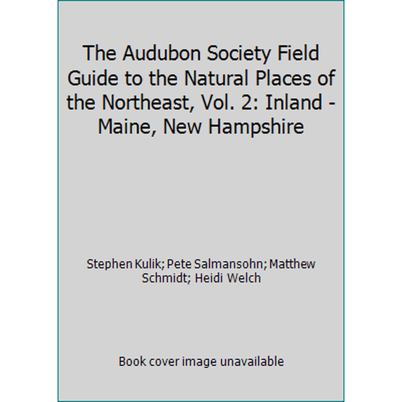 Pre-Owned The Audubon Society Field Guide to the Natural Places of the Northeast, Vol. 2: Inland - Maine, New Hampshire (Paperback) 0394722825 9780394722825