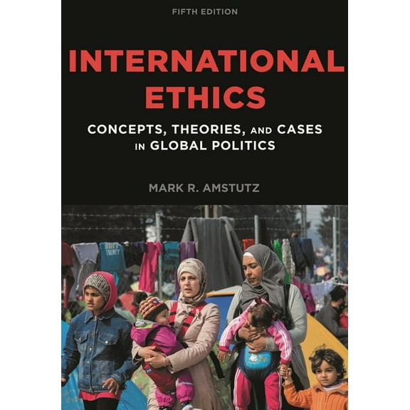 International Ethics: Concepts, Theories, and Cases in Global Politics, (Paperback)