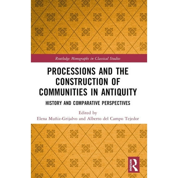 Routledge Monographs in Classical Studie Processions and the Construction of Communities in Antiquity: History and Comparative Perspectives, (Paperback)