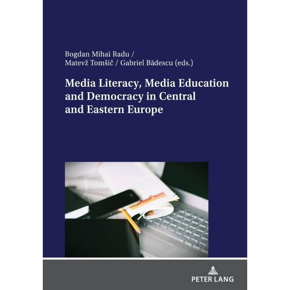 Media Literacy, Media Education and Democracy in Central and Eastern Europe, (Paperback)