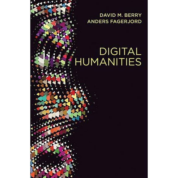 Digital Humanities: Knowledge and Critique in a Digital Age (Paperback)