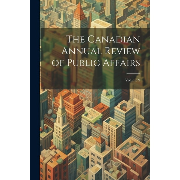The Canadian Annual Review of Public Affairs; Volume 9 (Paperback)