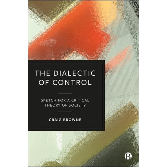 The Dialectic of Control: Sketch for a Critical Theory of Society, (Hardcover)