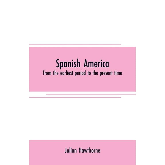 Spanish America: from the earliest period to the present time, (Paperback)