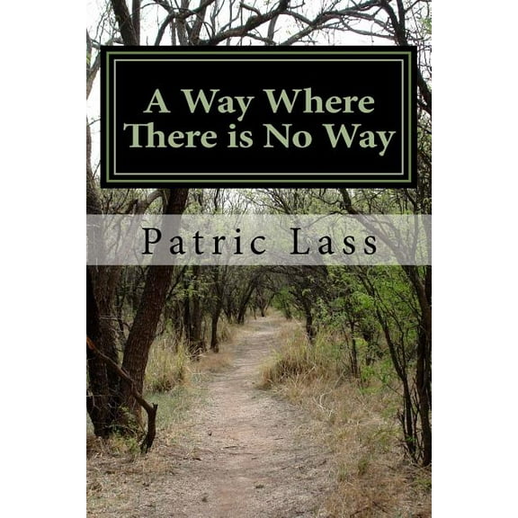 A Way Where There is No Way : A Guide to the Straight and Narrow (Paperback)