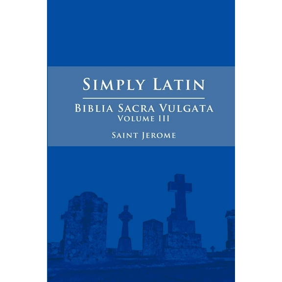 Simply Latin - Biblia Sacra Vulgata Vol. III, (Paperback)