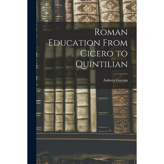 Roman Education From Cicero to Quintilian, (Paperback)