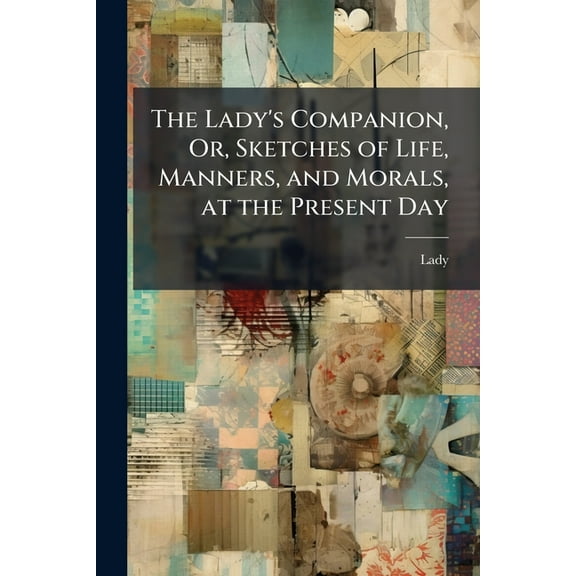 The Lady's Companion, Or, Sketches of Life, Manners, and Morals, at the Present Day (Paperback)