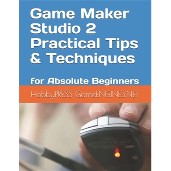 Pre-Owned Game Maker Studio 2 Practical Tips & Techniques: for Absolute Beginners