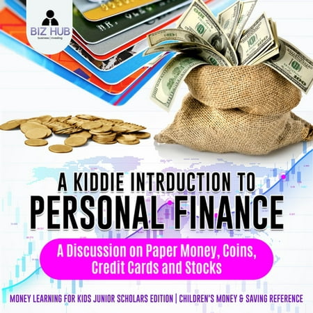 A Kiddie Introduction to Personal Finance : A Discussion on Paper Money, Coins, Credit Cards and Stocks | Money Learning for Kids Junior Scholars Edition | Children's Money & Saving Reference - (Best Credit Cards For Kids)