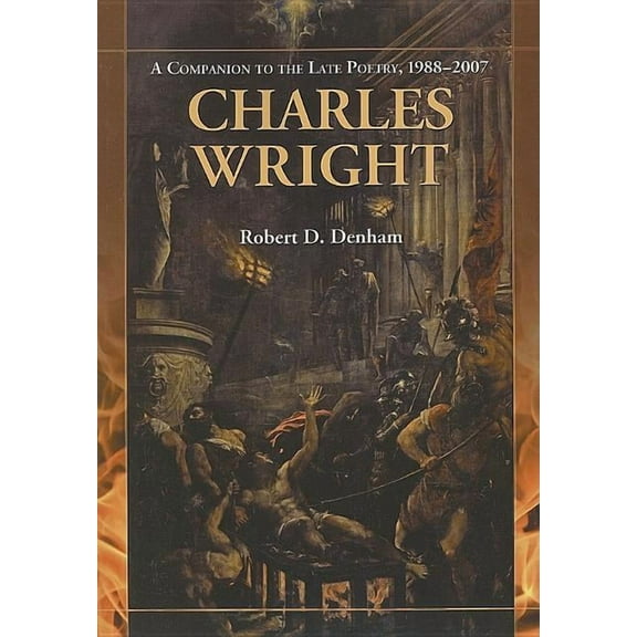Charles Wright: A Companion to the Late Poetry, 1988-2007, (Paperback)