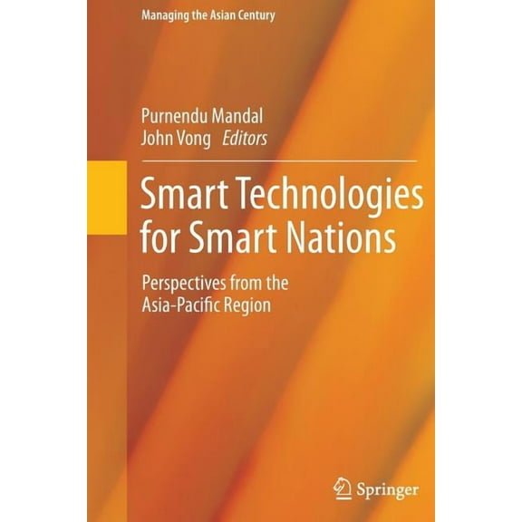 Managing the Asian Century Smart Technologies for Smart Nations: Perspectives from the Asia-Pacific Region, (Paperback)