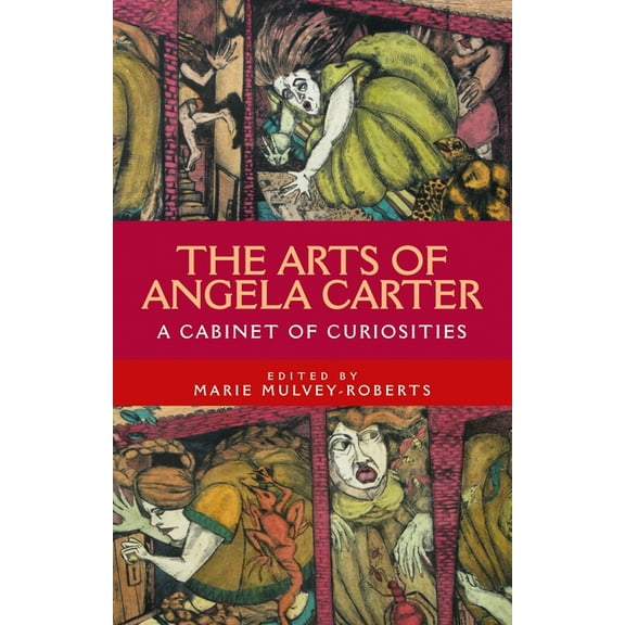 The Arts of Angela Carter: A Cabinet of Curiosities, (Paperback)