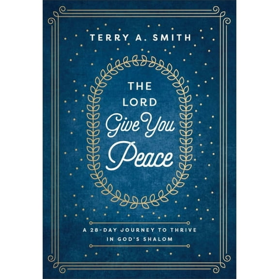 The Lord Give You Peace: A 28-Day Journey to Thrive in God's Shalom, (Hardcover)