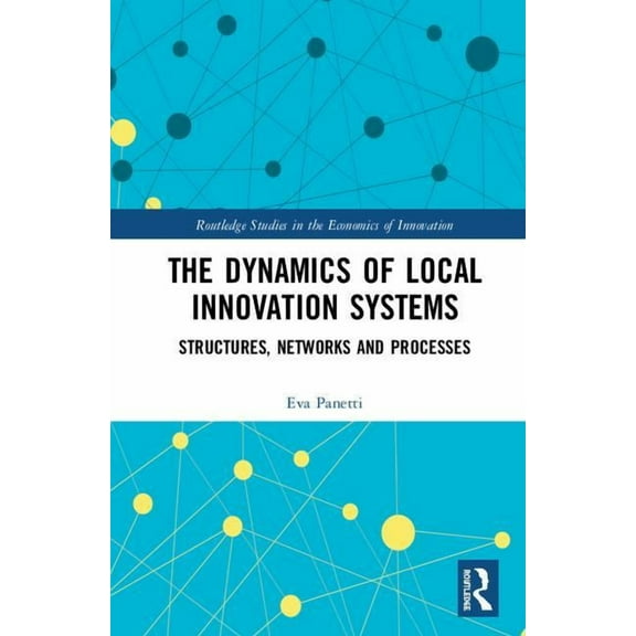 Routledge Studies in the Economics of In The Dynamics of Local Innovation Systems: Structures, Networks and Processes, (Hardcover)
