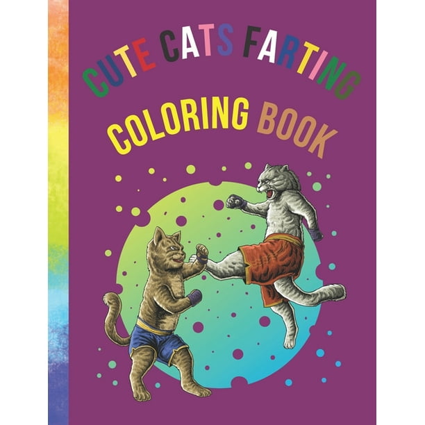 Cute Cats Farting Coloring Book: A Hilarious Coloring book for kids, stress relief coloring book, coloring for kids and adults, Super Cute Funny Silly ...