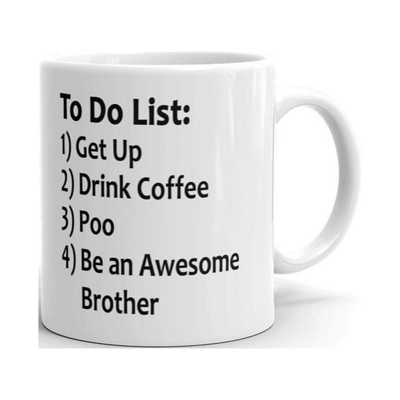To Do List 1) Get Up 2) Drink Coffee 3) Poo 4) Be An Awesome Brother Funny Coffee Tea Ceramic Mug Office Work Cup Gift 11 Oz