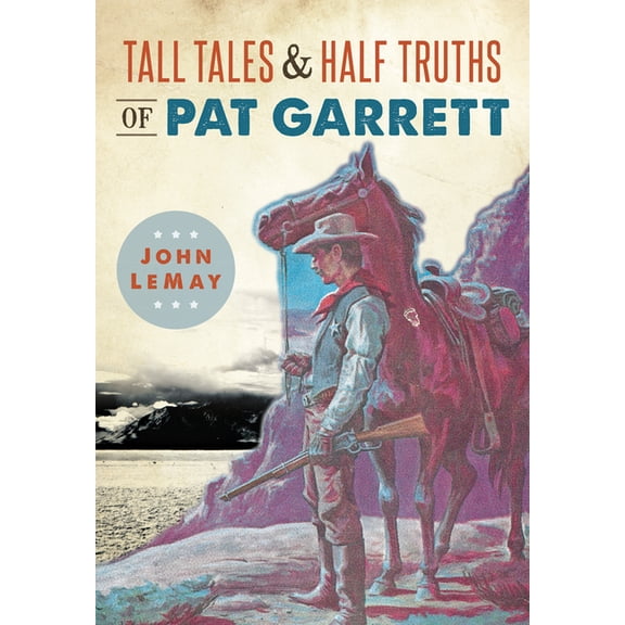 American Legends Tall Tales & Half Truths of Pat Garrett, (Paperback)