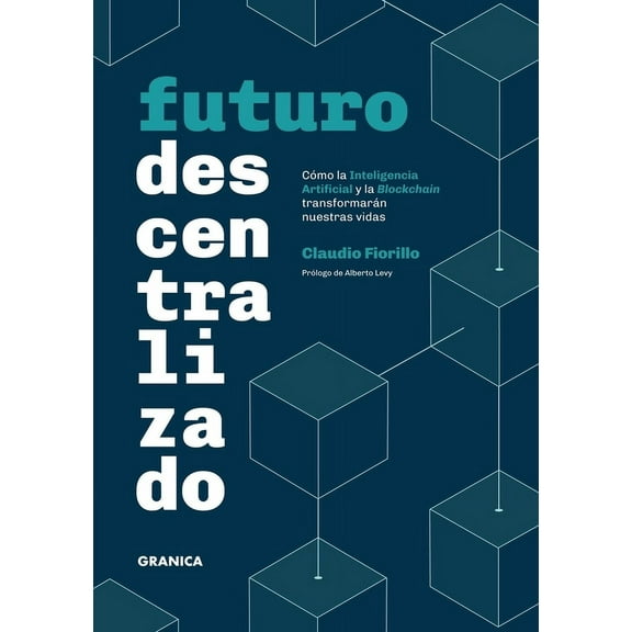 Futuro Descentralizado: CÃ³mo la inteligencia artificial y la Blockchain transformarÃ¡n nuestras vidas, (Paperback)