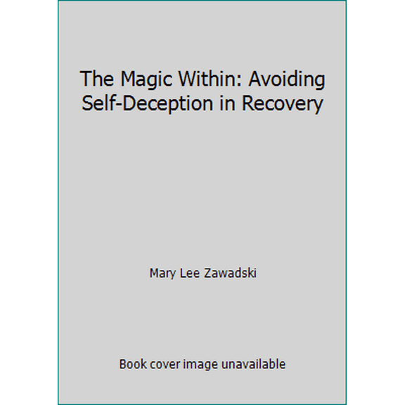 Pre-Owned The Magic Within: Avoiding Self-Deception in Recovery (Paperback) 1558740309 9781558740303