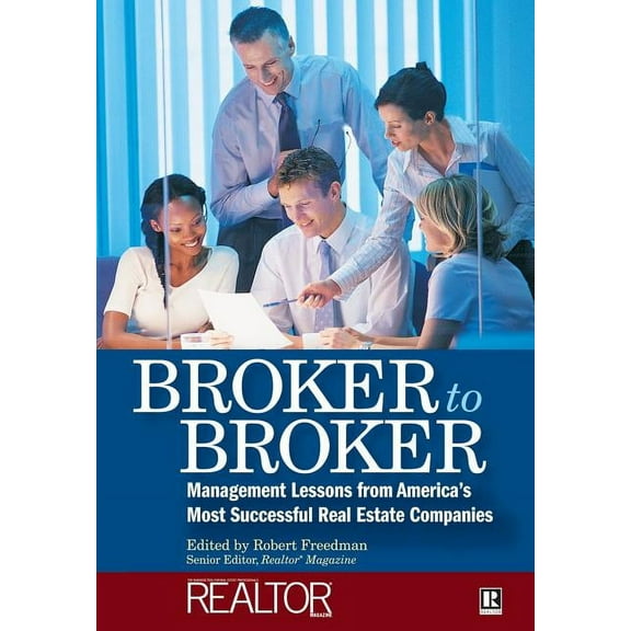 Broker to Broker: Management Lessons from America's Most Successful Real Estate Companies, (Hardcover)