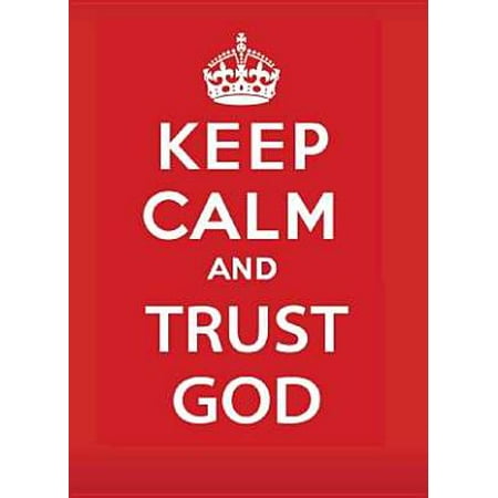 Keep Calm and Trust God (Trust God He Knows Best)