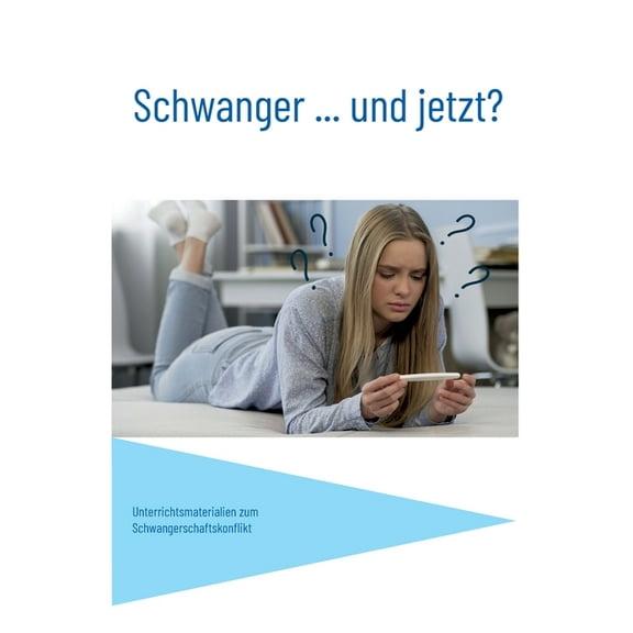 Schwanger... und jetzt?: Unterrichtsmaterialien zum Schwangerschaftskonflikt, (Paperback)