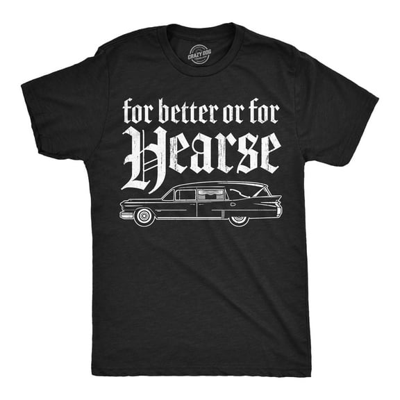 Mens Funny T Shirts for Better Or for Hearse Sarcastic Graphic Novelty Tee for Men Graphic Tees