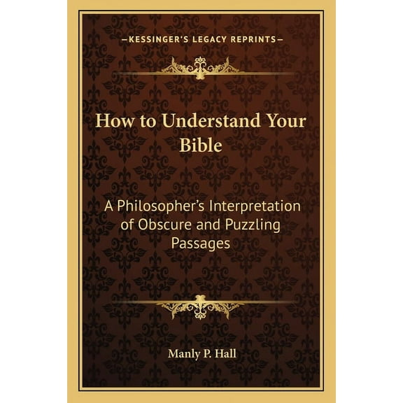 How to Understand Your Bible: A Philosopher's Interpretation of Obscure and Puzzling Passages, (Paperback)