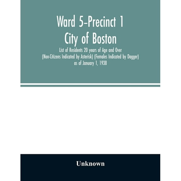 Ward 5-Precinct 1; City of Boston; List of Residents 20 years of Age and Over (Non-Citizens Indicated by Asterisk) (Fema, (Paperback)