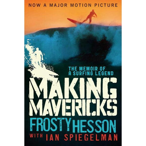 Making Mavericks : The Memoir of a Surfing Legend ...