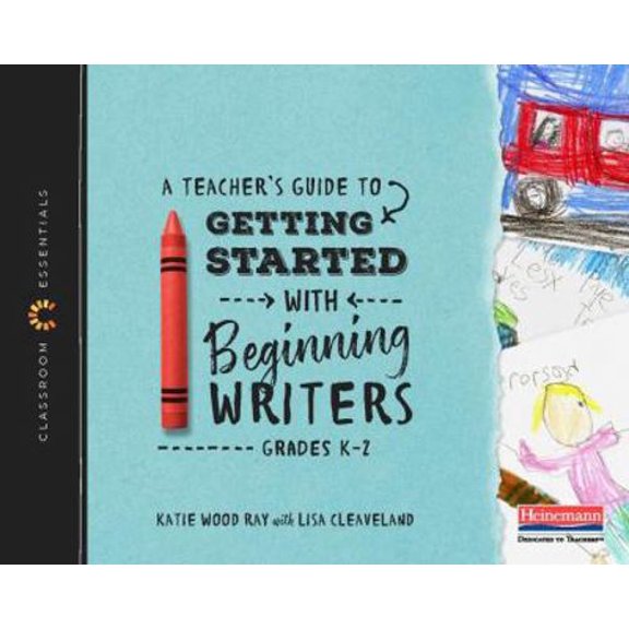 Pre-Owned A Teacher's Guide to Getting Started with Beginning Writers: The Classroom Essentials Series (Paperback) 0325099146 9780325099149