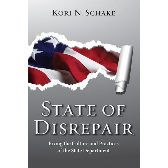 State of Disrepair : Fixing the Culture and Practices of the State Department (Hardcover)