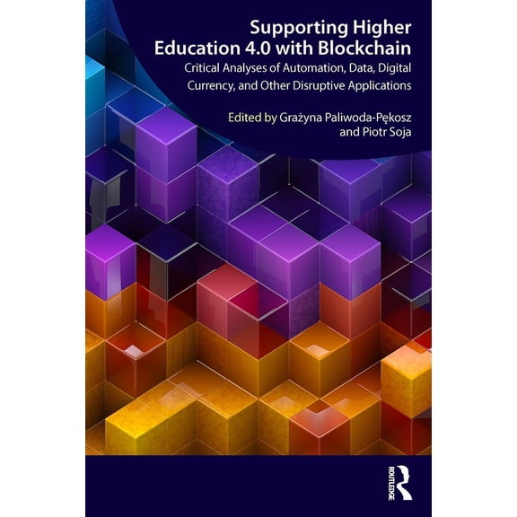 Supporting Higher Education 4.0 with Blockchain: Critical Analyses of Automation, Data, Digital Currency, and Other Disr, (Paperback)