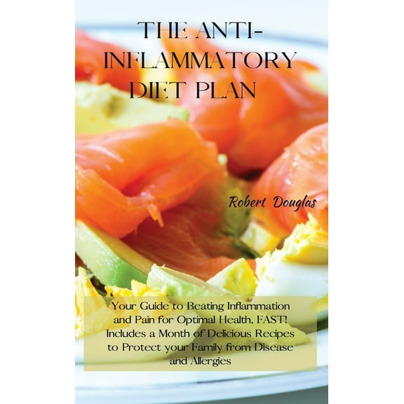 The Anti-Inflammatory Diet Plan: Your Guide to Beating Inflammation and Pain for Optimal Health, FAST! Includes a Month , (Hardcover)